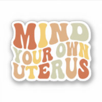 Mind Your Own Uterus, Women's Rights, Roe v Wade