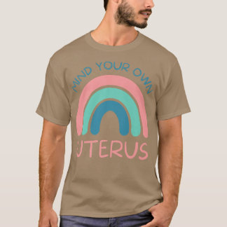 Mind Your Own UterusFeminist Womens Rights3903  T-Shirt