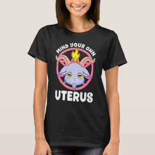 Mind Your Uterus Baphomet Satanic Pro Choice Femin T-Shirt