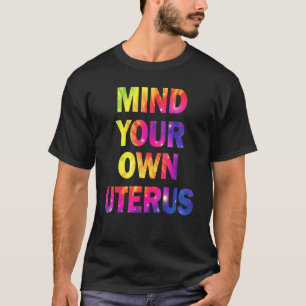 Mind Your Uterus Women's Right Feminist Human Righ T-Shirt