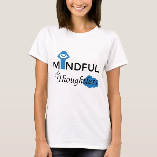 Mindful but Thoughtless White T-shirt for Women (Front)