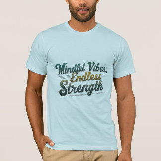 Mindful Vibes, Endless Strength T-Shirt