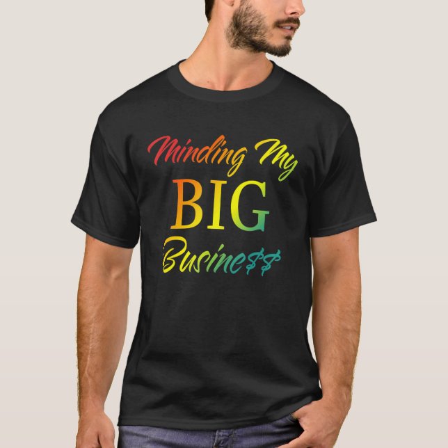 Minding My Big Business Apparel T-Shirt (Front)