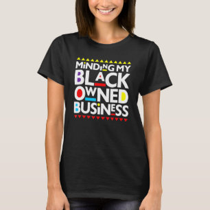 Minding My Black Owned Business African History Mo T-Shirt
