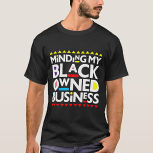 Minding My Black Owned Business African History Mo T-Shirt