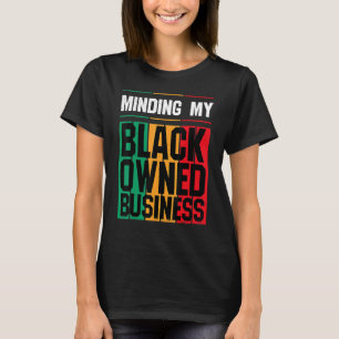 Minding My Black Owned Business Girl Women Entrepr T-Shirt