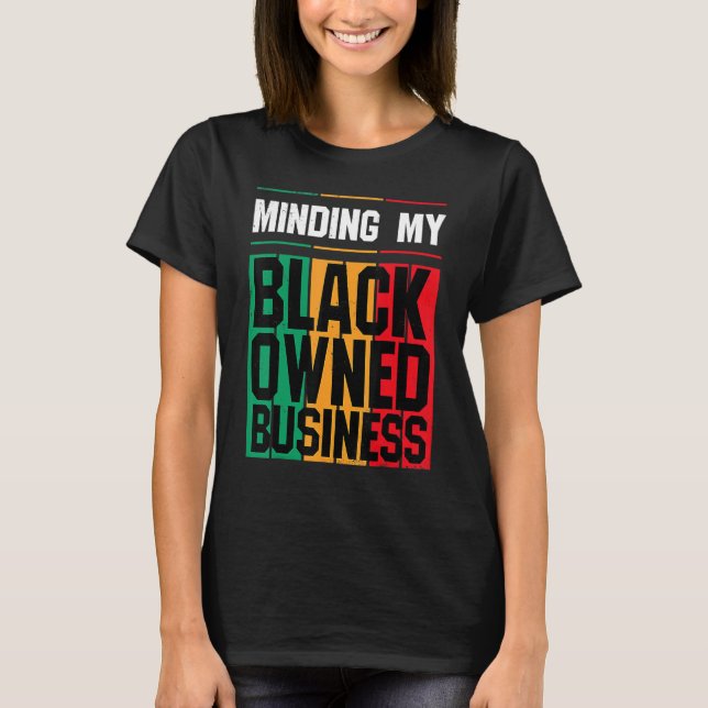 Minding My Black Owned Business Girl Women Entrepr T-Shirt (Front)