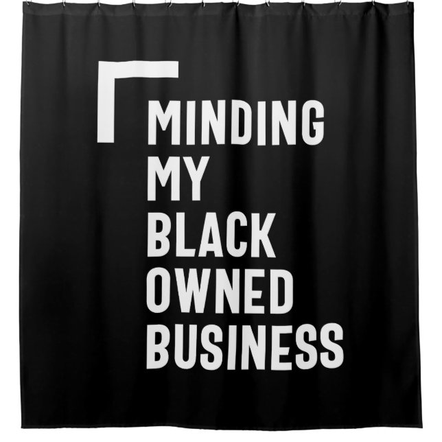 Minding My Black Owned Business Shirt Entrepreneur Shower Curtain (Front)