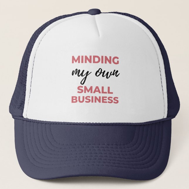 Minding My Own Small Business 2 Trucker Hat (Front)