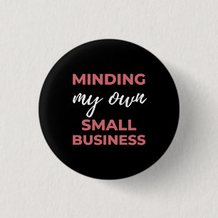 Minding My Own Small Business 3 Cm Round Badge