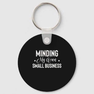 Minding My Own Small Business Funny Entrepreneur Key Ring