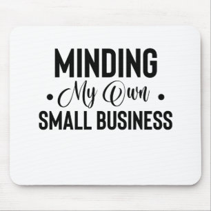 Minding My Own Small Business Funny Entrepreneur Mouse Mat