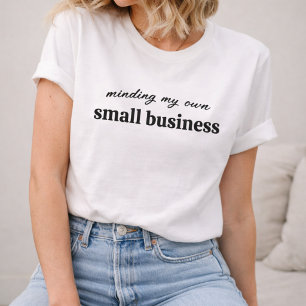 Minding my own Small Business Owner T-Shirt