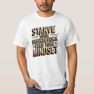 Mindset, Starve Your Distractions, Motivational  T-Shirt