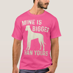 Mine Is Bigger Than Yours Fun Great Dane Dog Deuts T-Shirt