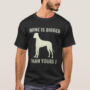 Mine Is Bigger Than Yours Fun Great Dane Dog Germa T-Shirt