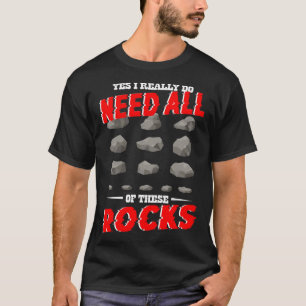 Mineral Collectors Yes I Really Do Need All Of The T-Shirt