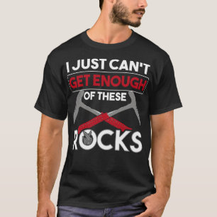 Minerals Collecting I Just Cant Get Enough Of Thes T-Shirt