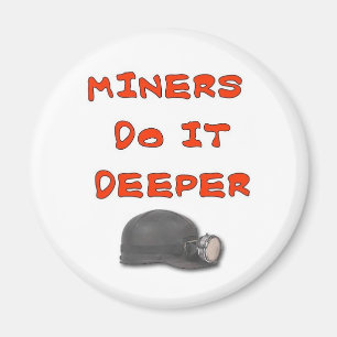 MINERS DO IT DEEPER MAGNET