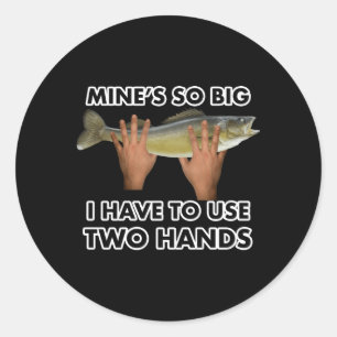 Mine'S So Big I Have To Use Two Hands Classic Round Sticker