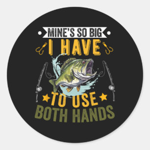 Mine's So Big I Have To Use Two Hands Fisher Fishi Classic Round Sticker