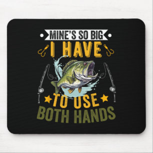 Mine's So Big I Have To Use Two Hands Fisher Fishi Mouse Mat