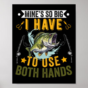 Mine's So Big I Have To Use Two Hands Fisher Fishi Poster