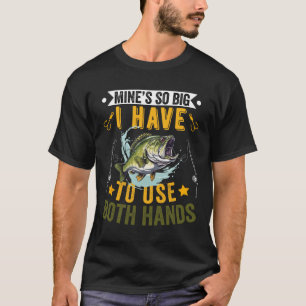 Mine's So Big I Have To Use Two Hands Fisher Fishi T-Shirt