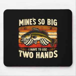 Mine's So Big I Have To Use Two Hands Fisherman Fi Mouse Mat