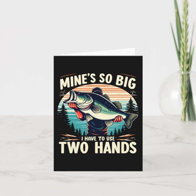 Mine's So Big I Have To Use Two Hands Fishing Dad  Card (Front)