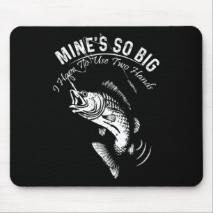 Mine's So Big I Have To Use Two Hands Fishing Mouse Mat