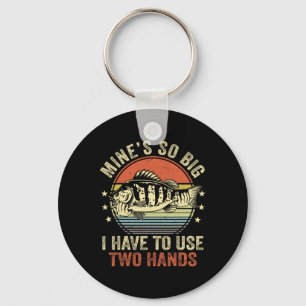 Mines So Big I Have To Use Two Hands Funny B Fish Key Ring