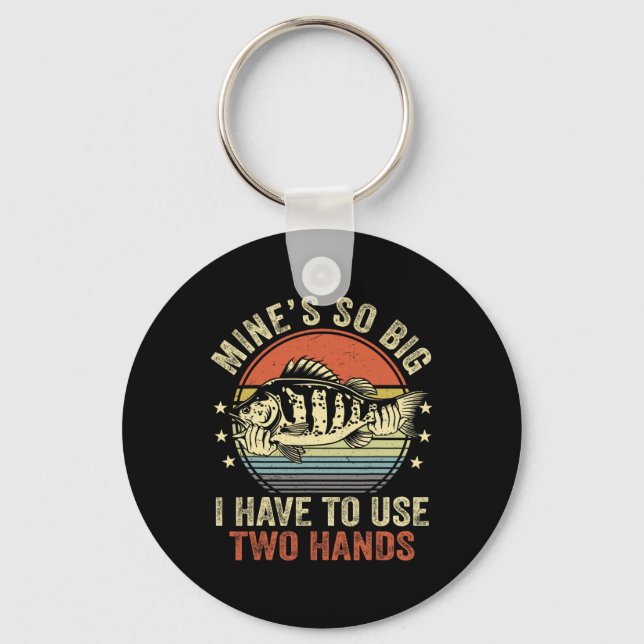 Mines So Big I Have To Use Two Hands Funny B Fish  Key Ring (Front)
