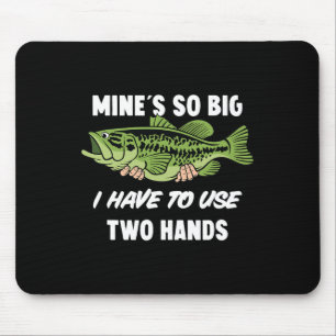 Mine's So Big I Have To Use Two Hands Funny B Fish Mouse Mat