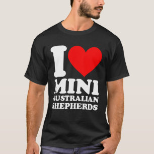 Mini Australian Shepherd I Love Minnie Aussies S T-Shirt