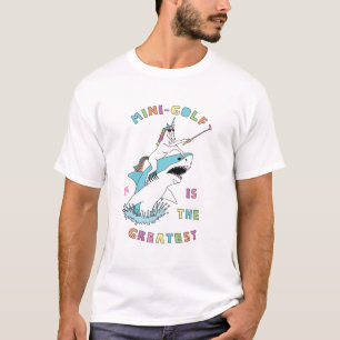 Mini-Golf Is The Greatest Unicorn Riding Shark T-Shirt