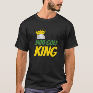 Mini Golf King Golf Player Golfing Golf Ball Drive T-Shirt