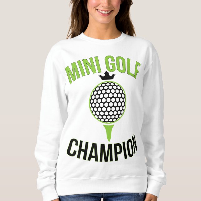 Mini Golf Miniature Golfing Champion Funny Golfer Sweatshirt (Front)