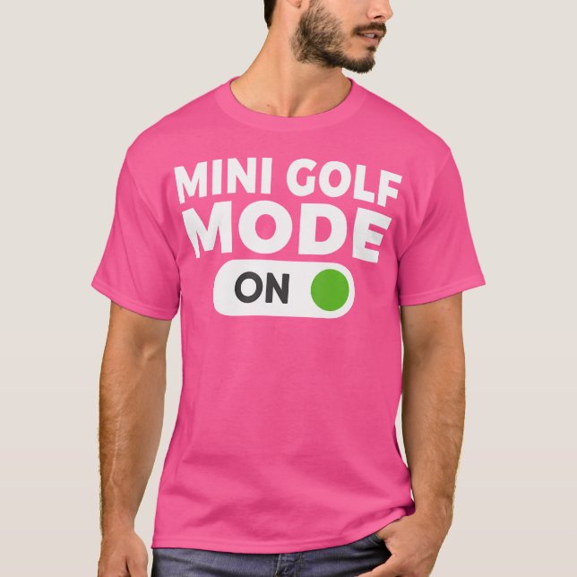 Mini Golf Mode On Mini Golf T-Shirt (Front)