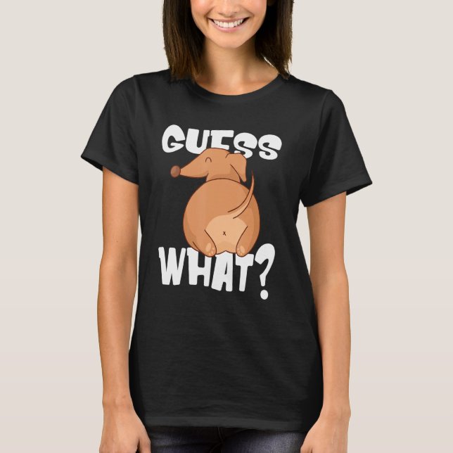 Miniature Dachshund Guess What Wiener Dog Butt T-Shirt (Front)