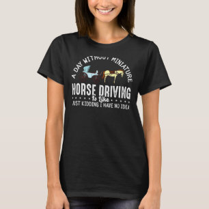 Miniature Horse Driving Cart Saddle Wagon Mini Hor T-Shirt