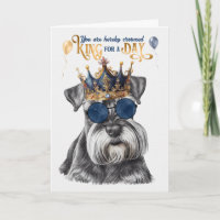Miniature Schnauzer King for a Day Funny Birthday