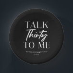 Minimal Black Talk Thirty To Me 30th Birthday Paper Plate<br><div class="desc">These are Minimal Black and White Talk Thirty To Me 30th Birthday Party Paper Bowls!</div>