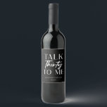 Minimal Black Talk Thirty To Me 30th Birthday Wine Label<br><div class="desc">These are Minimal Black and White Talk Thirty To Me 30th Birthday Party Wine Bottle Labels!</div>