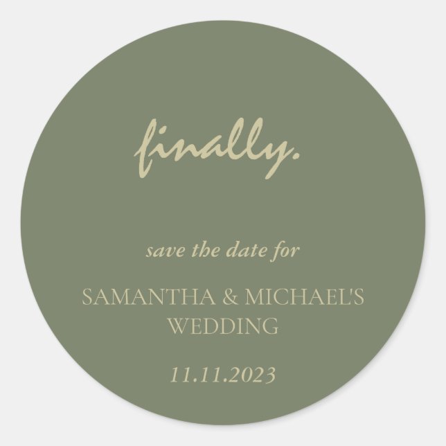 Minimal Clean Sage Gold Script Finally Save Date Classic Round Sticker (Front)
