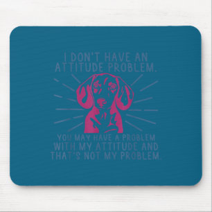 Minimal Funny dachshund i don't attitude problem Mouse Mat