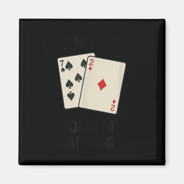Minimal Funny poker, i don't even fold my laundry Magnet (Front)