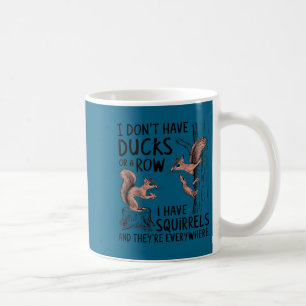 Minimal I don't my ducks row squirrels everywhere Coffee Mug