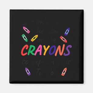 Minimal I don't time crayons explain this you Magnet