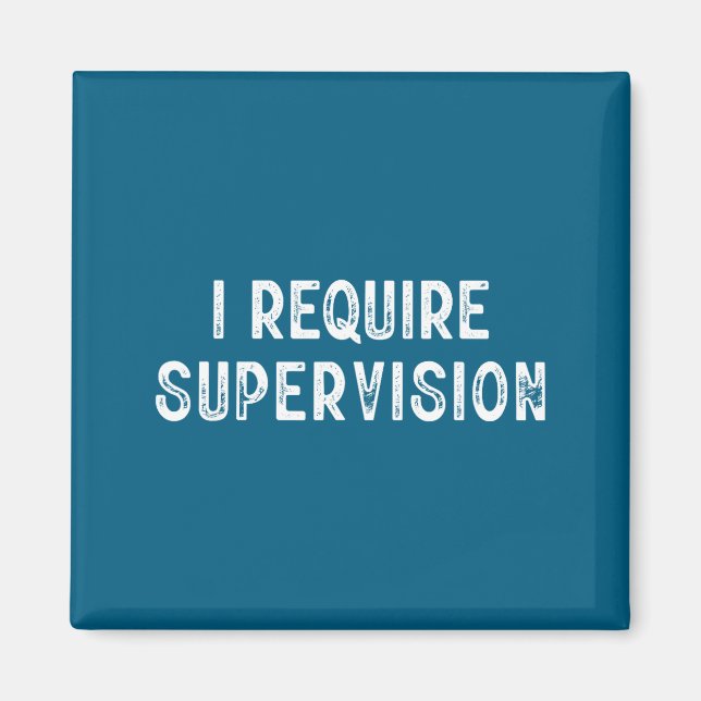 Minimal I require supervision Magnet (Front)